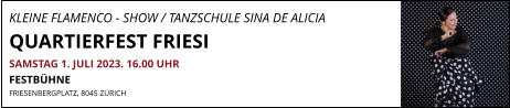 KLEINE FLAMENCO - SHOW / TANZSCHULE SINA DE ALICIA QUARTIERFEST FRIESI SAMSTAG 1. JULI 2023. 16.00 UHR FESTBÜHNE FRIESENBERGPLATZ, 8045 ZÜRICH